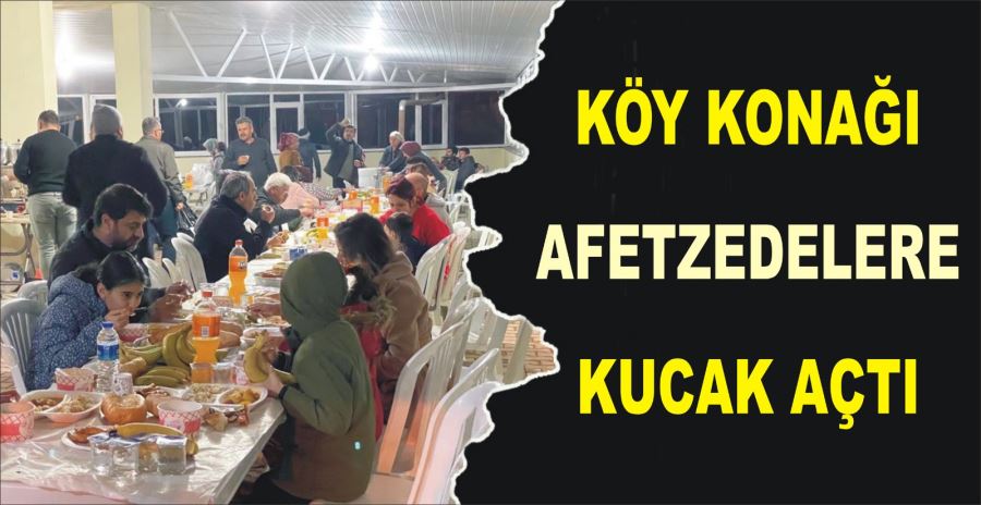 KÖY KONAĞI AFETZEDELERE KUCAK AÇTI