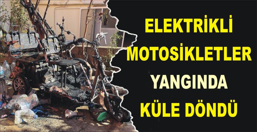 ELEKTRİKLİ MOTOSİKLETLERYANGINDA KÜLE DÖNDÜ