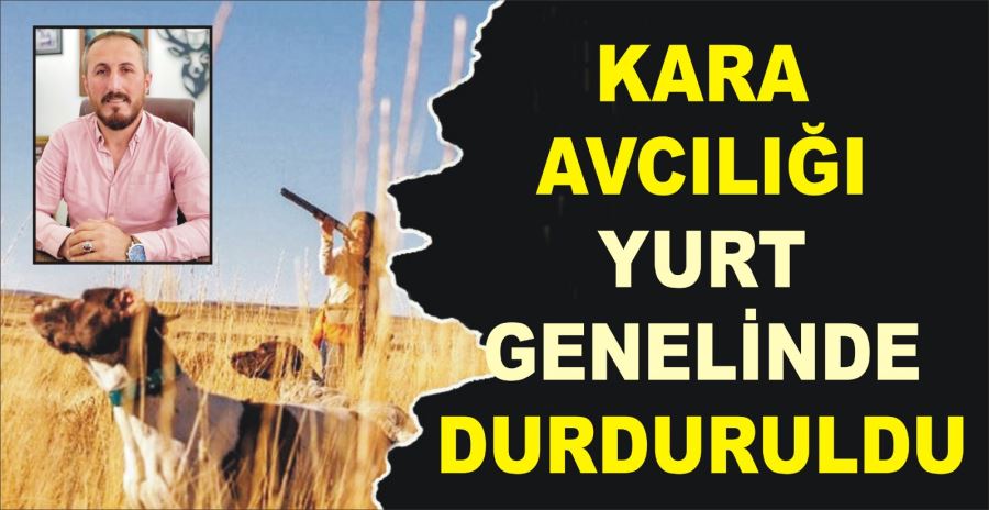 KARA AVCILIĞI YURT GENELİNDE DURDURULDU