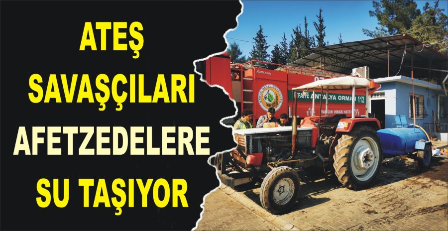 ATEŞ SAVAŞÇILARI AFETZEDELERE SU TAŞIYOR