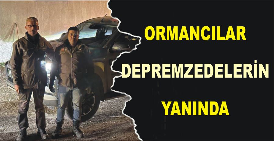 ORMANCILAR DEPREMZEDELERİN YANINDA