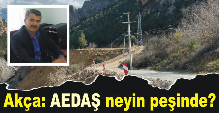 Akça: AEDAŞ neyin peşinde?