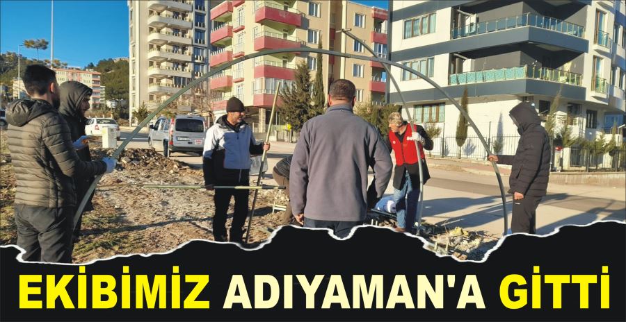 EKİBİMİZ ADIYAMAN’A GİTTİ