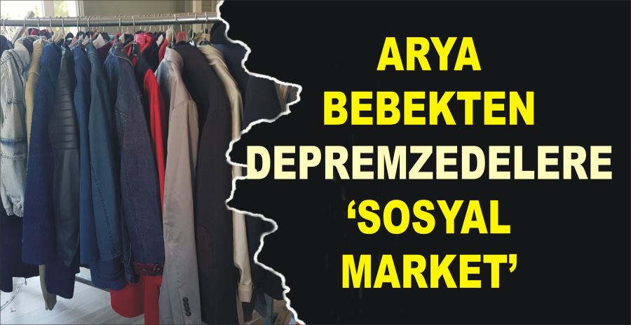 ARYA BEBEKTEN DEPREMZEDELERE ‘SOSYAL MARKET’