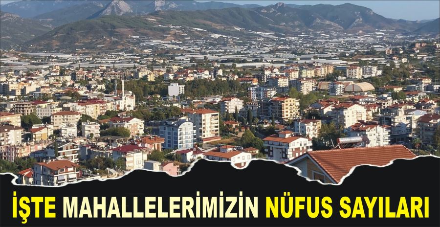 İŞTE MAHALLELERİMİZİN NÜFUS SAYILARI