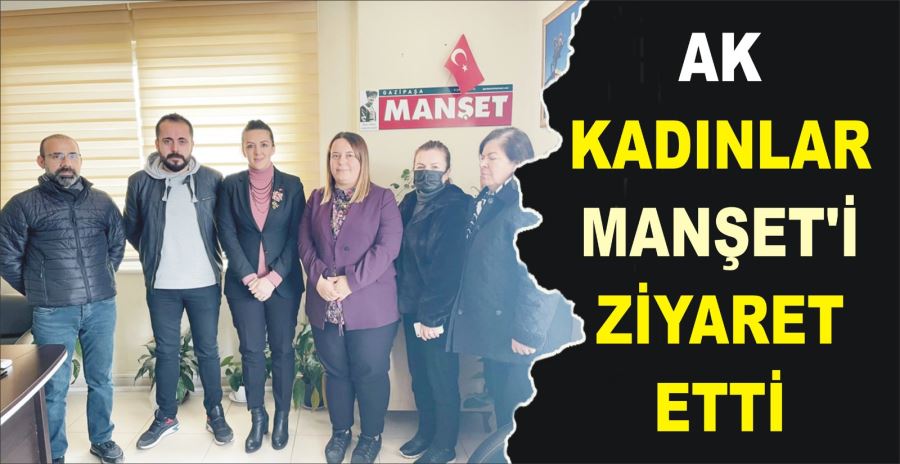 AK KADINLAR MANŞET’İ ZİYARET ETTİ