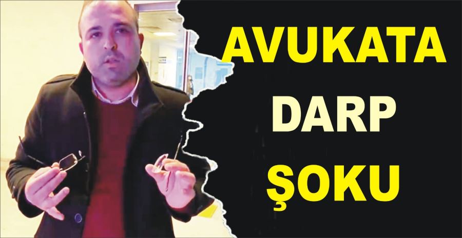 AVUKATA DARP ŞOKU