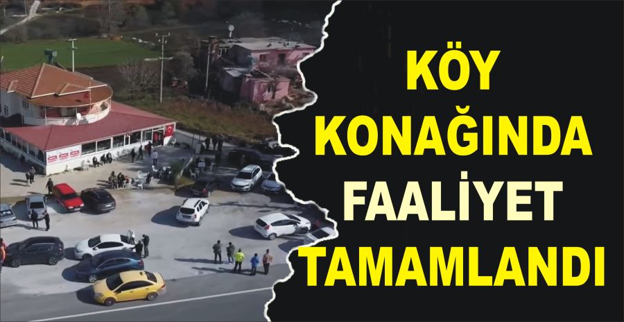 KÖY KONAĞINDA FAALİYET TAMAMLANDI