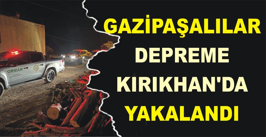 GAZİPAŞALILAR DEPREME  KIRIKHAN’DA YAKALANDI