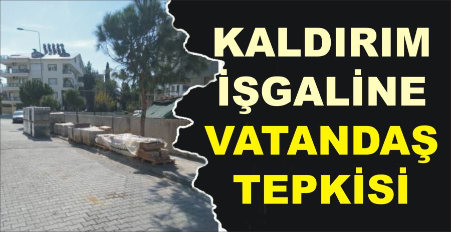 KALDIRIM İŞGALİNE VATANDAŞ TEPKİSİ