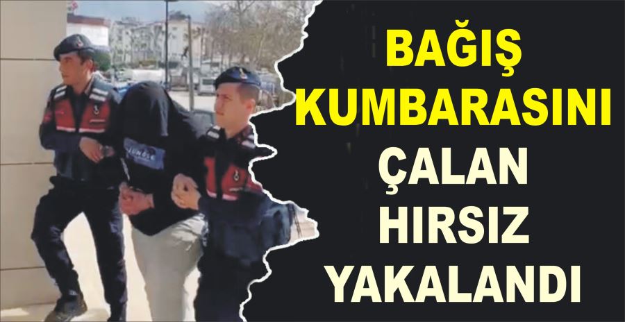 BAĞIŞ KUMBASINI ÇALAN HIRSIZ YAKALANDI