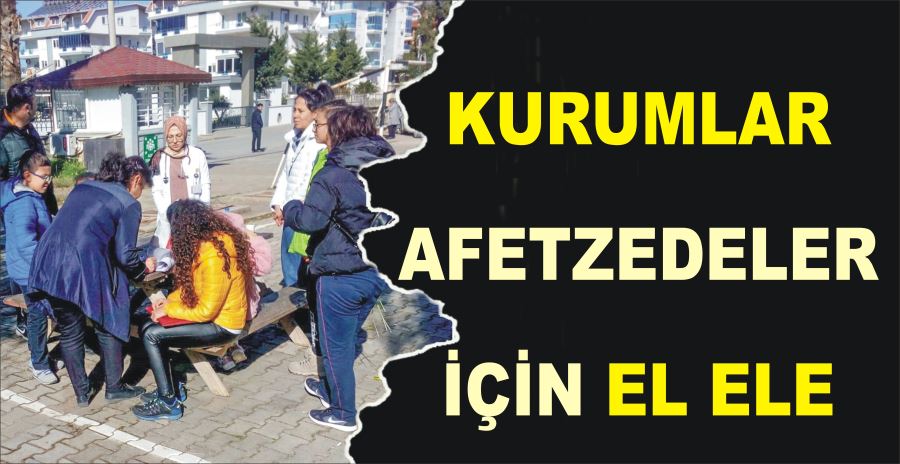 KURUMLAR AFETZEDELER İÇİN EL ELE