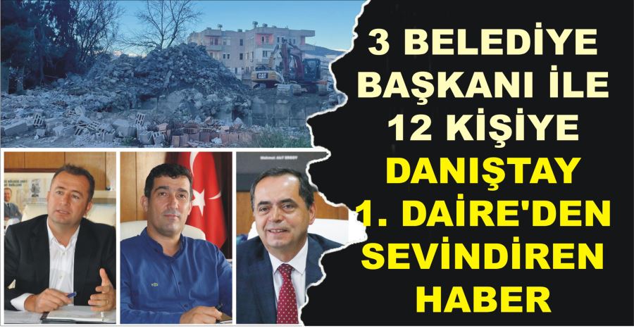 3 BELEDİYE BAŞKANI İLE 12 KİŞİYE DANIŞTAY 1. DAİRE’DEN SEVİNDİREN HABER