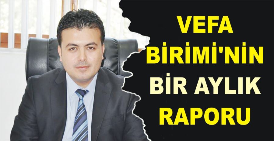 VEFA BİRİMİ’NİN BİR AYLIK RAPORU