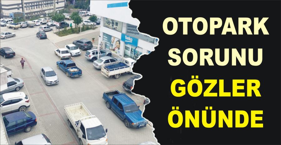 OTOPARK SORUNU GÖZLER ÖNÜNDE