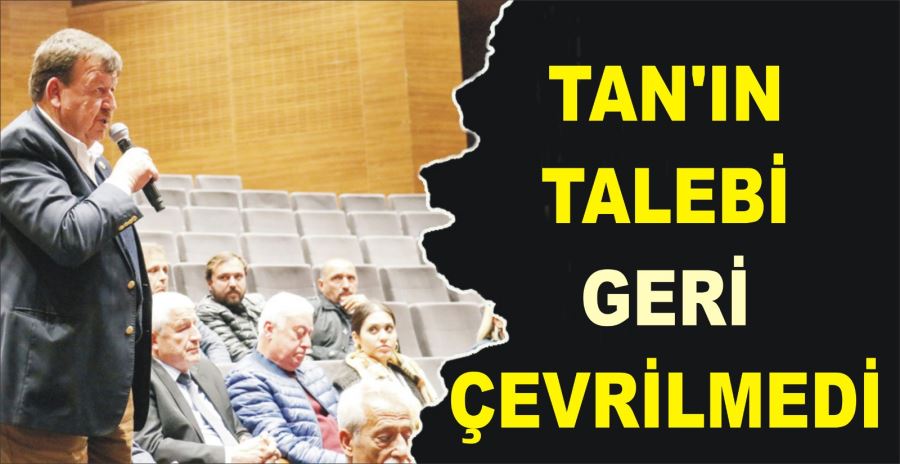 TAN’IN TALEBİ GERİ ÇEVRİLMEDİ