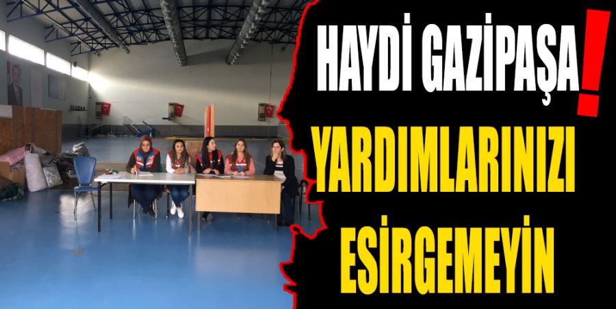 GAZİPAŞA KAYMAKAMLIĞI DEPREMZEDELER İÇİN YARDIM KAMPANYASI BAŞLATTI  HAYDİ GAZİPAŞA! YARDIMLARINIZI ESİRGEMEYİN