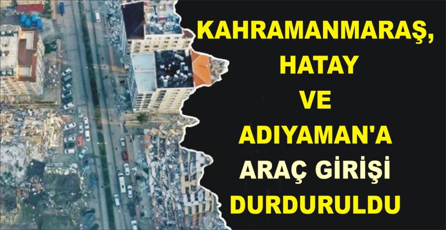 KAHRAMANMARAŞ, HATAY VE ADIYAMAN