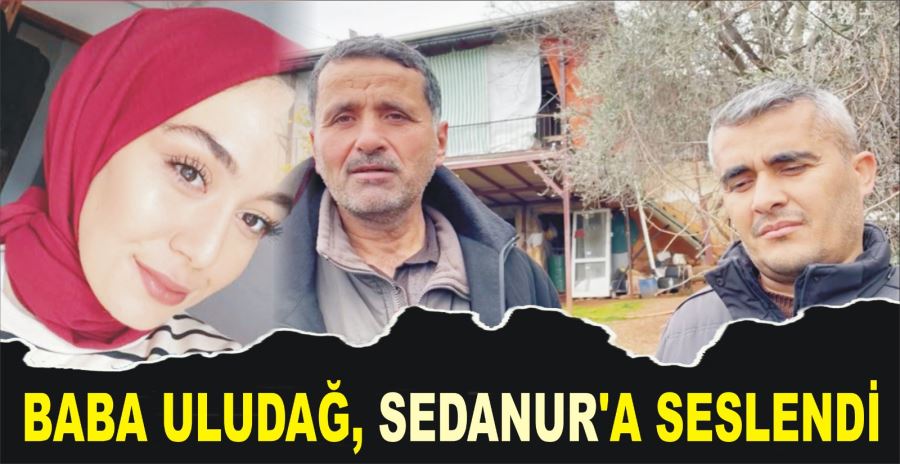 BABA ULUDAĞ, SEDANUR’A SESLENDİ