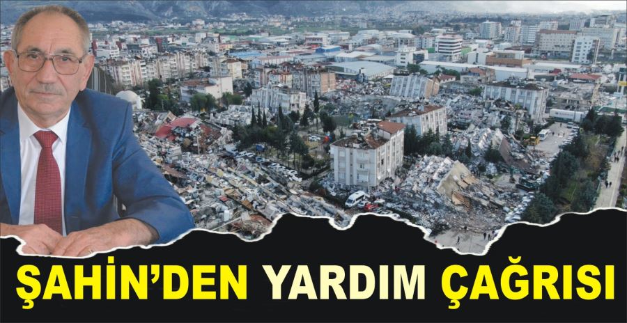 ŞAHİN’DEN YARDIM ÇAĞRISI