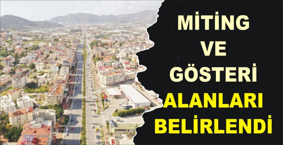 MİTİNG VE GÖSTERİ ALANLARI BELİRLENDİ