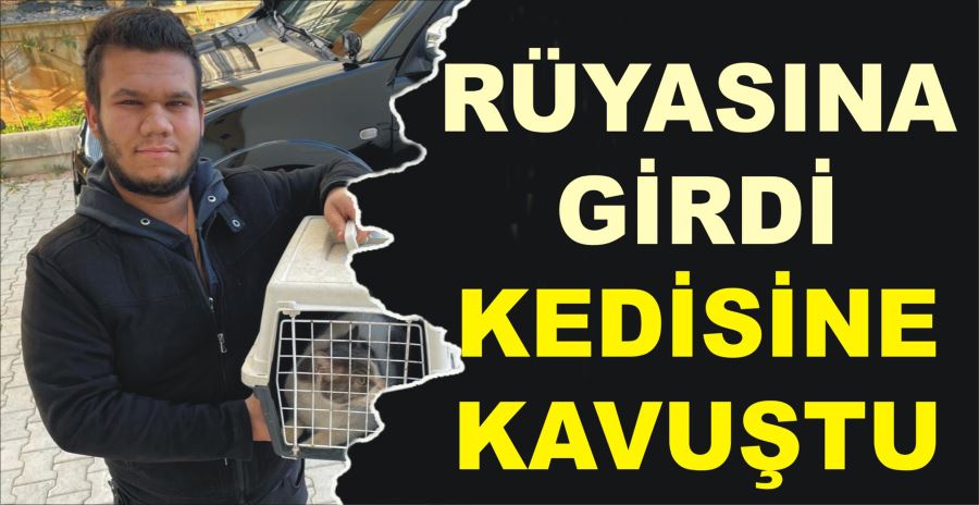 RÜYASINA GİRDİ, KEDİSİNE KAVUŞTU 