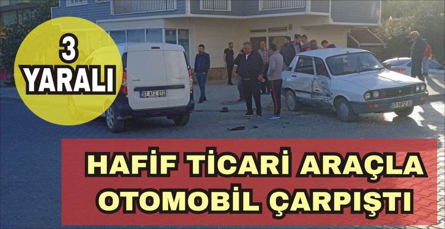 HAFİF TİCARİ ARAÇLA OTOMOBİL ÇARPIŞTI: 3 YARALI