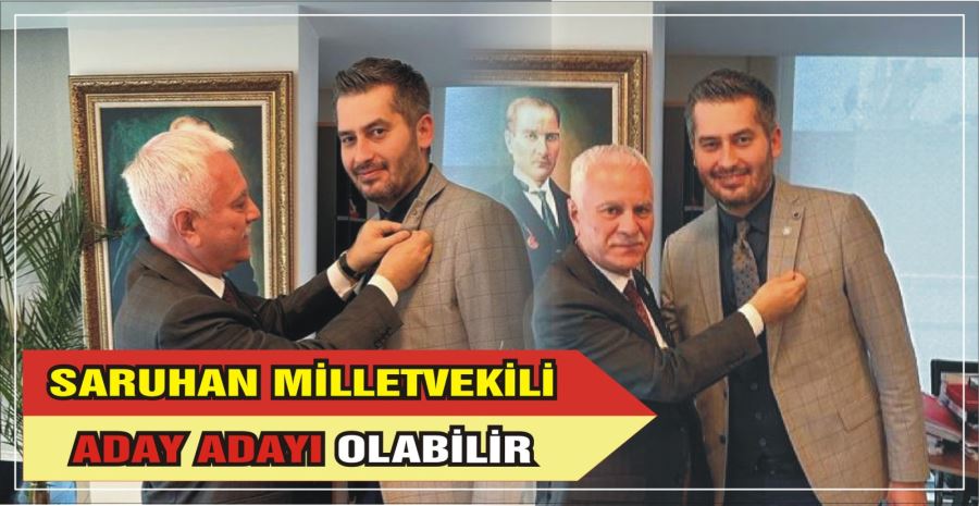 SARUHAN MİLLETVEKİLİ  ADAY ADAYI OLABİLİR 