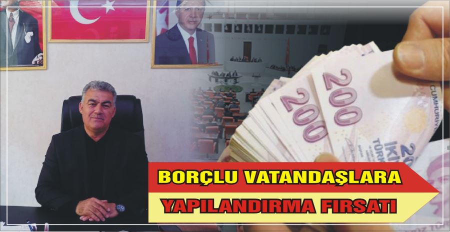 BORÇLU VATANDAŞLARA  YAPILANDIRMA FIRSATI