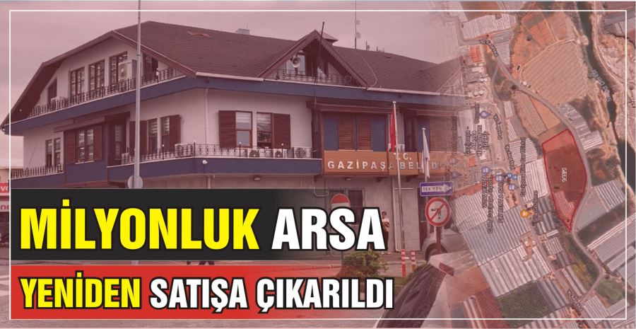 MİLYONLUK ARSA YENİDEN SATIŞA ÇIKARILDI