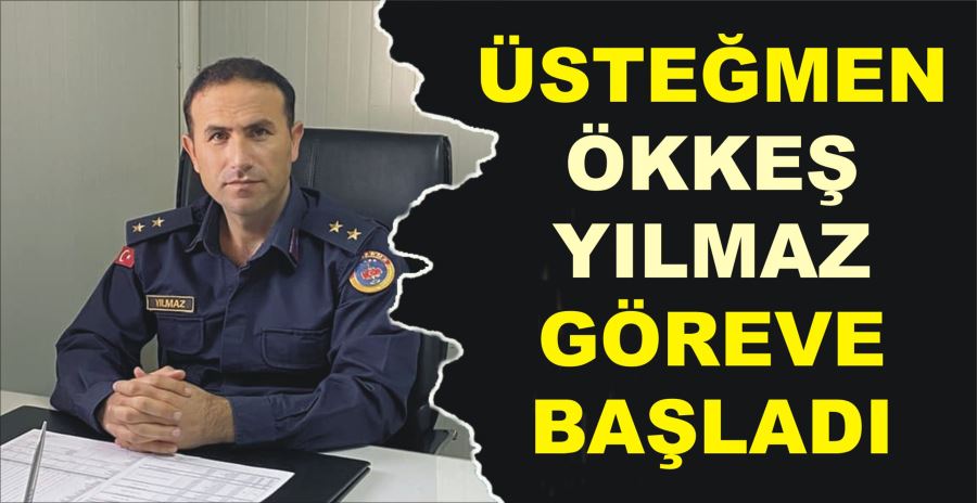 ÜSTEĞMEN ÖKKEŞ YILMAZ GÖREVE BAŞLADI