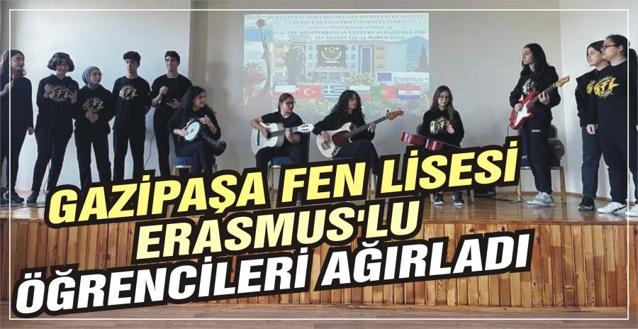 GAZİPAŞA FEN LİSESİ ERASMUS’LU ÖĞRENCİLERİ AĞIRLADI