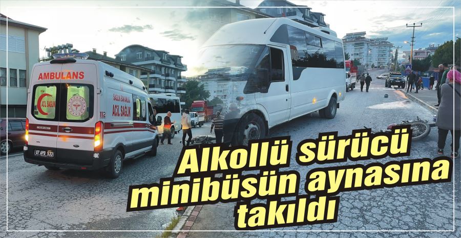 Alkollü sürücü minibüsün aynasına takıldı