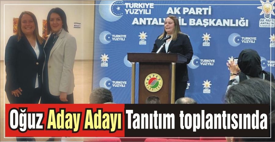 Oğuz Aday Adayı Tanıtım toplantısında