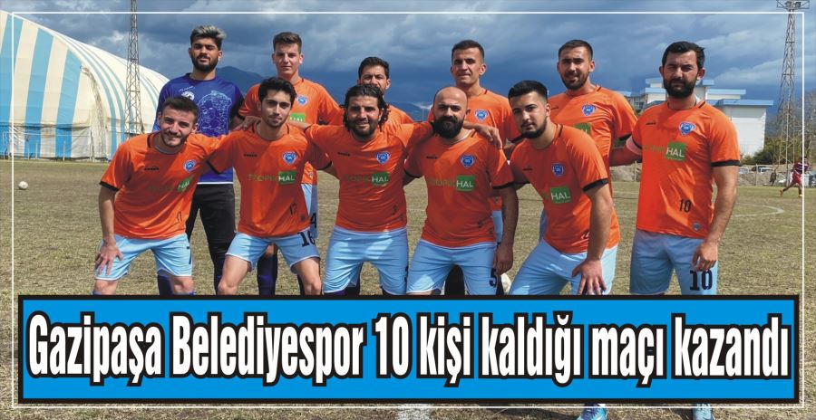 Gazipaşa Belediyespor 10 kişi kaldığı maçta kazanmasını bildi 