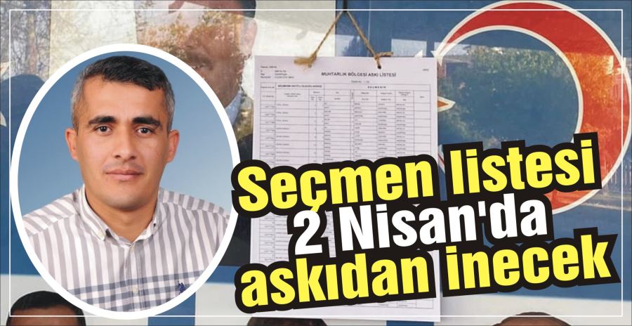 Seçmen listesi 2 Nisan’da askıdan inecek