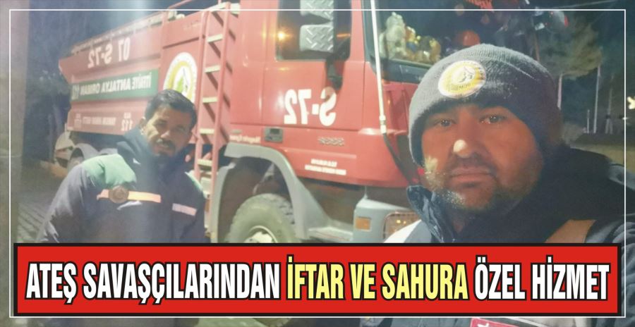 ATEŞ SAVAŞÇILARINDAN İFTAR VE SAHURA ÖZEL HİZMET