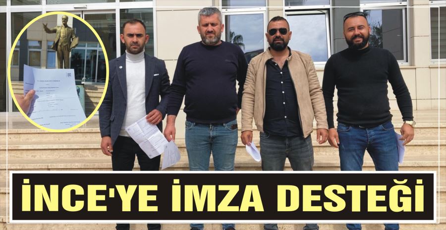 İNCE’YE İMZA DESTEĞİ