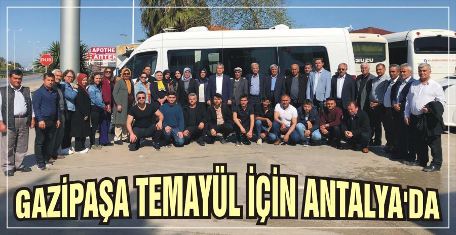 GAZİPAŞA TEMAYÜL İÇİN ANTALYA’DA