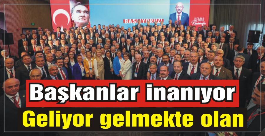 Başkanlar inanıyor: Geliyor gelmekte olan