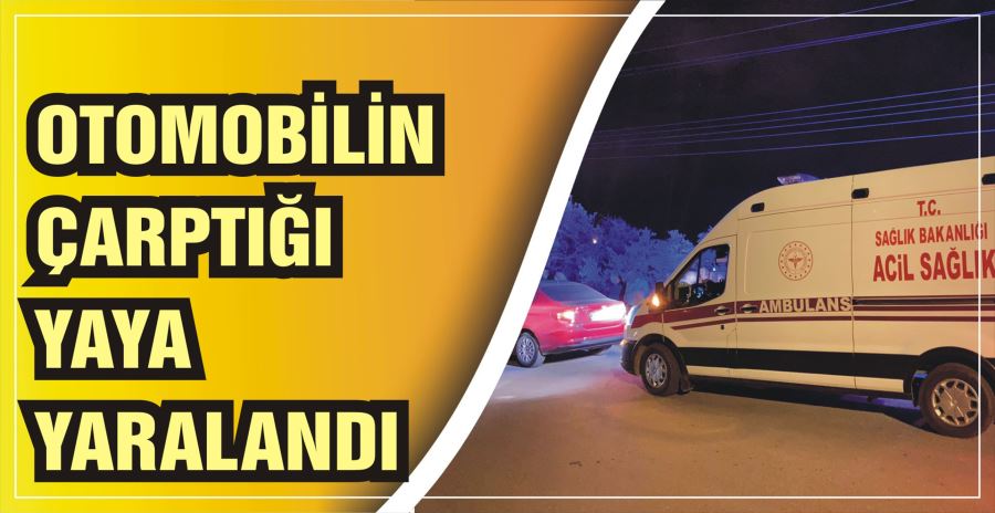 OTOMOBİLİN ÇARPTIĞI YAYA YARALANDI