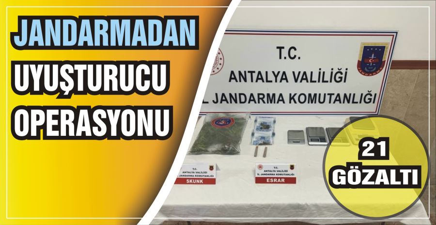 JANDARMADAN UYUŞTURUCU OPERASYONU: 21 GÖZALTI