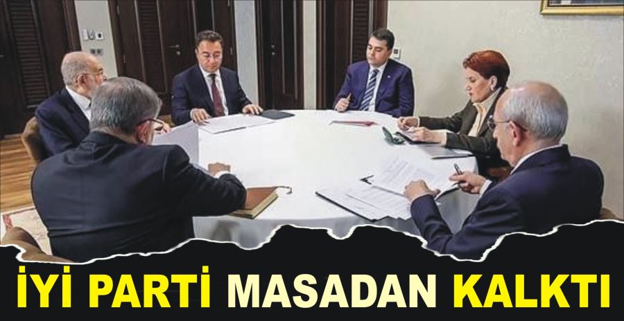 İYİ PARTİ MASADAN KALKTI