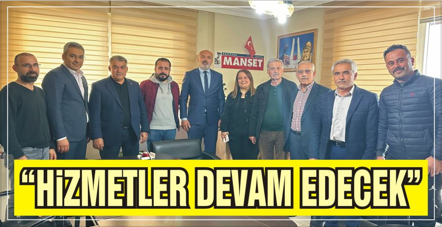 “HİZMETLER DEVAM EDECEK”