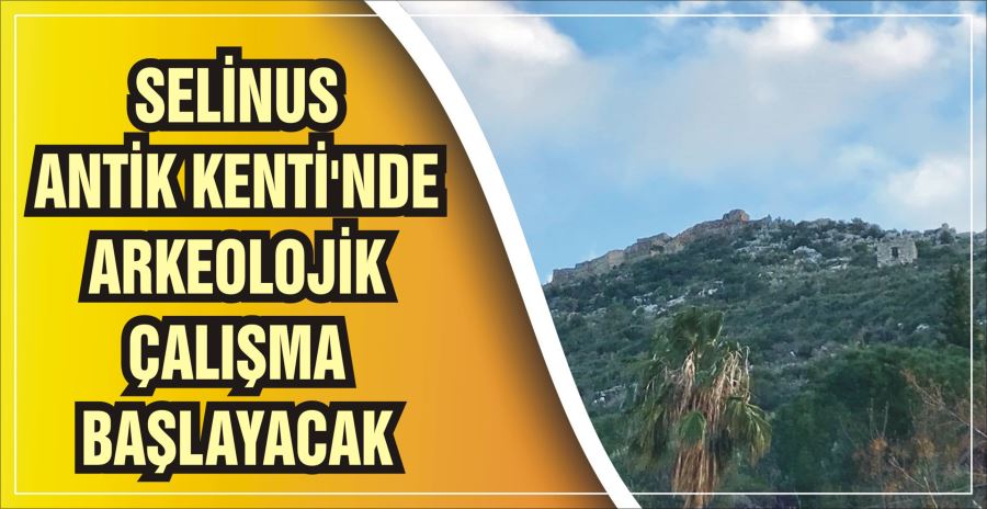 SELİNUS ANTİK KENTİ’NDE ARKEOLOJİK ÇALIŞMA BAŞLAYACAK