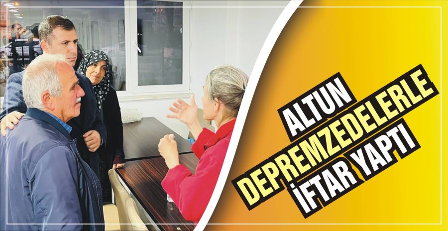 ALTUN DEPREMZEDELERLE İFTAR YAPTI