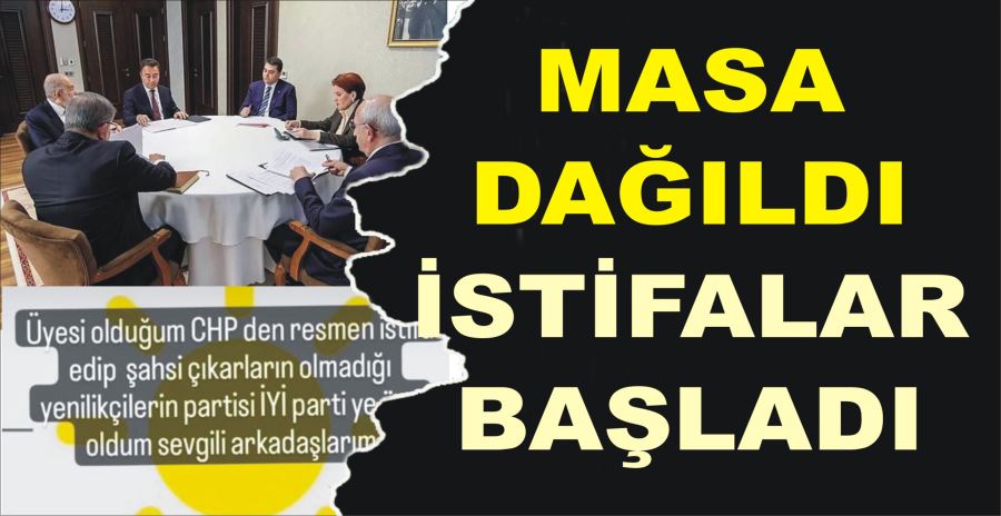 MASA DAĞILDI İSTİFALAR BAŞLADI