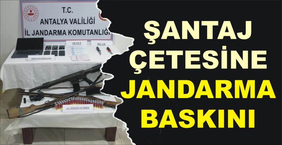 ŞANTAJ ÇETESİNE JANDARMA BASKINI