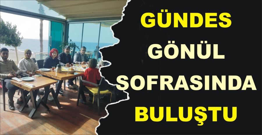 GÜNDES GÖNÜL SOFRASINDA BULUŞTU