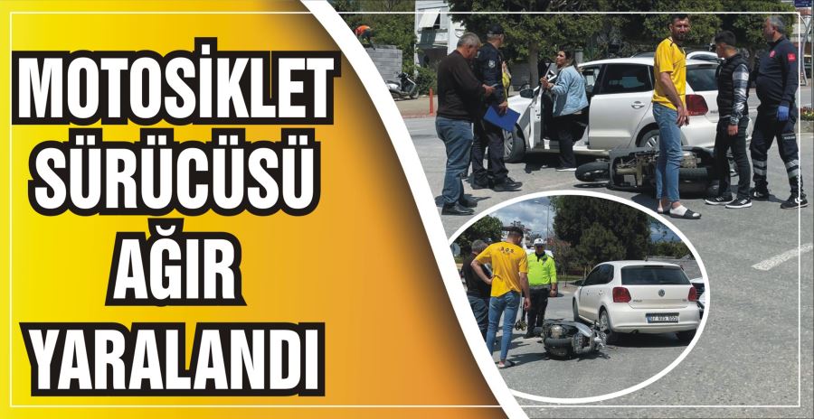 MOTOSİKLET SÜRÜCÜSÜ AĞIR YARALANDI